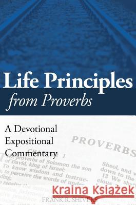 Life Principles from Proverbs: A Devotional Expositional Commentary Frank R. Shivers 9781878127341 Frank Shivers Evangelistic Association - książka