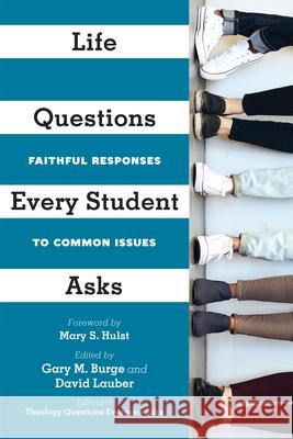 Life Questions Every Student Asks – Faithful Responses to Common Issues Gary M. Burge, David Lauber, Mary S. Hulst 9780830853328 IVP Academic - książka