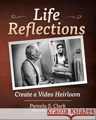 Life Reflections: Create a Video Heirloom Pamela S. Clark Janet R. Kinneberg 9780989204705 Parting Thoughts - książka