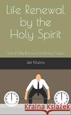 Life Renewal by the Holy Spirit Jeff Mullins 9781688463011 Independently Published - książka