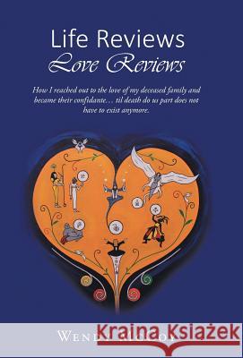 Life Reviews / Love Reviews: How I Reached Out to the Love of my Deceased Family and Became Their Confidante... Til Death Do Us Part Does Not Have McCoy, Wendy 9781504357029 Balboa Press - książka