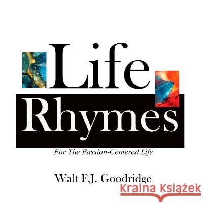 Life Rhymes: Motivation for the Passion-Centered Life Walt FJ Goodridge 9780974531311 Passion Profit Company, The/Nichemarket - książka