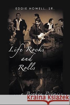 Life Rocks and Rolls: ..a Broken Promise Eddie Howell Sr. 9781452059334 AuthorHouse - książka