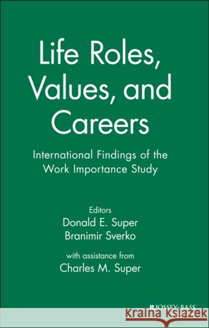 Life Roles, Values, and Careers: International Findings of the Work Importance Study Super, Donald E. 9780787901004 Jossey-Bass - książka