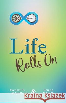 Life Rolls On Richard P Mason, Rina Bacigalupi, Briana Mason 9781662925481 Gatekeeper Press - książka