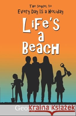Life's a Beach George Mahood 9781505469950 Createspace Independent Publishing Platform - książka