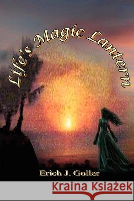 Life's Magic Lantern Erich J. Goller 9781105527371 Lulu.com - książka