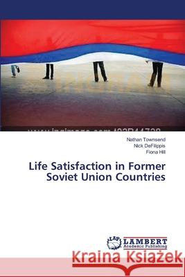 Life Satisfaction in Former Soviet Union Countries Townsend Nathan                          Defilippis Nick                          Hill Fiona 9783659542428 LAP Lambert Academic Publishing - książka