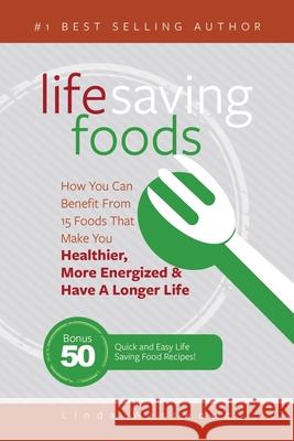 Life Saving Foods: How You Can Benefit From 15 Foods That Make You Healthier, More Energized & Have A Longer Life (Bonus: 50 Quick & Easy Linda Westwood 9781925997217 Venture Ink - książka