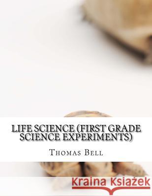 Life Science (First Grade Science Experiments) Thomas Bell 9781499362282 Createspace - książka