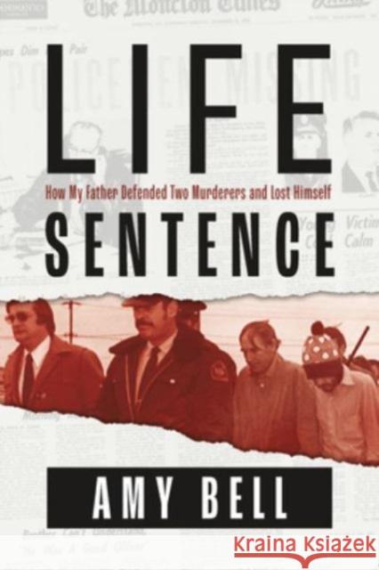 Life Sentence: How My Father Defended Two Murderers and Lost Himself Amy Bell 9781774711866 Nimbus Publishing Limited - książka