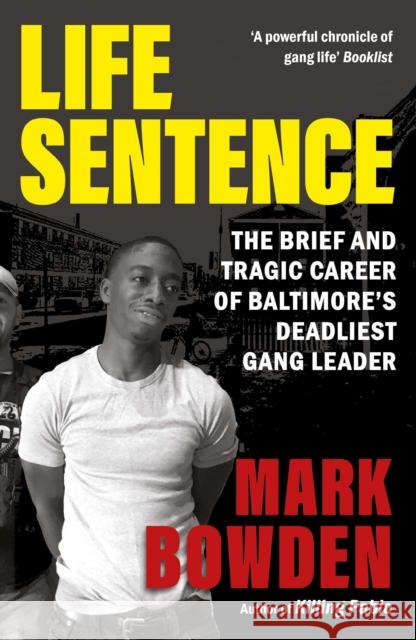 Life Sentence: The Brief and Tragic Career of Baltimore’s Deadliest Gang Leader Mark Bowden 9781804710418 Atlantic Books - książka