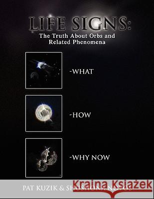 Life Signs: The Truth about Orb and Related Phenomena Pat Kuzik &. Shushona Novos, Kuzik &. Sh 9781441535177 Xlibris Corporation - książka