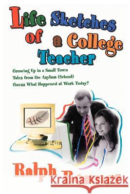 Life Sketches of a College Teacher: Growing Up in a Small Town Tales from the Asylum (School) Guess What Happened at Work Today? Bonner, Ralph 9780595333073 iUniverse - książka