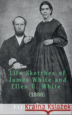 Life Sketches of James White and Ellen G. White (1888) Ellen White   9781638069782 Notion Press - książka