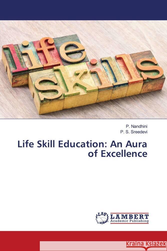 Life Skill Education: An Aura of Excellence Nandhini, P., Sreedevi, P. S. 9786204739724 LAP Lambert Academic Publishing - książka