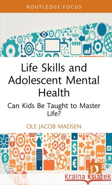 Life Skills and Adolescent Mental Health: Can Kids Be Taught to Master Life? Ole Jacob Madsen 9781032445120 Routledge - książka