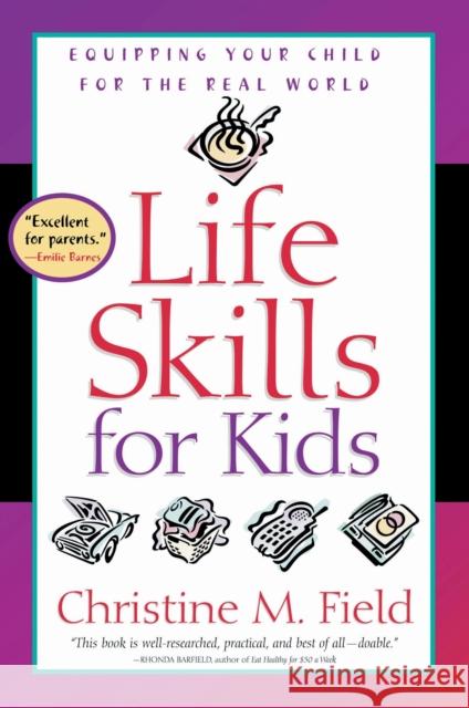 Life Skills for Kids: Equipping Your Child for the Real World Christine M. Field 9780877884729 Shaw Books - książka
