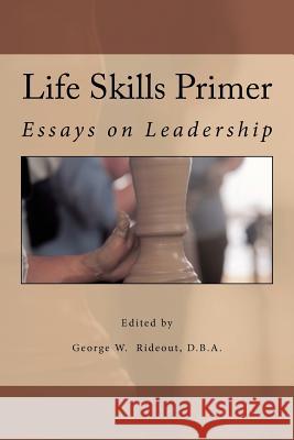 Life Skills Primer: Essays on Leadership Dr George W. Rideout Dr Matthew Alcindor Dr Gabriel Flores 9780615658346 Evolution Strategists Press - książka