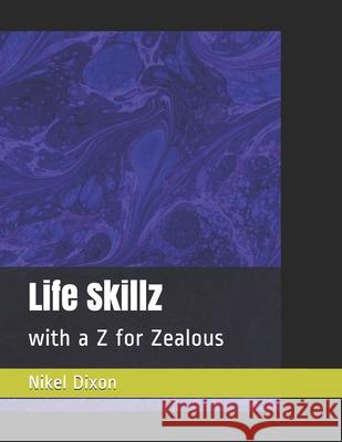 Life Skillz: with a Z for Zealous Nikel Dixon 9781089218630 Independently Published - książka