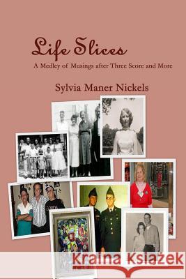 Life Slices: A Medley of Musings After Three Score and More Sylvia Maner Nickels 9781496096234 Createspace - książka