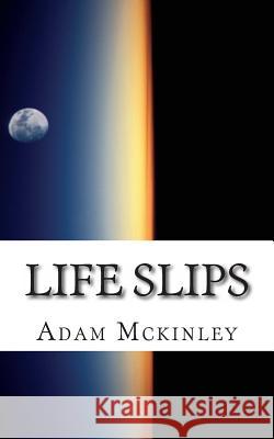 Life Slips Adam McKinley 9781500157975 Createspace - książka