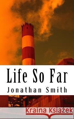 Life So Far. Jonathan M. Smith 9781500668556 Createspace - książka