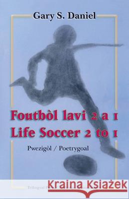 Life Soccer 2 to 1 / Foutbòl lavi 2 a 1 Daniel, Gary S. 9781936431397 Trilingual Press - książka