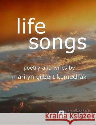 Life Songs: Poetry and Lyrics by Marilyn Gilbert Komechak Marilyn Gilbert Komechak 9781545175033 Createspace Independent Publishing Platform - książka