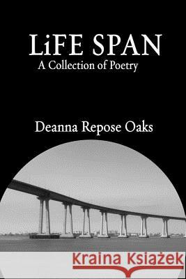 Life Span: A Collection of Poetry Deanna Repose Oaks 9781975960094 Createspace Independent Publishing Platform - książka