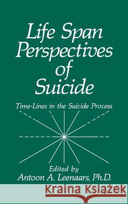 Life Span Perspectives of Suicide: Time-Lines in the Suicide Process Leenaars, A. a. 9780306436208 Springer - książka