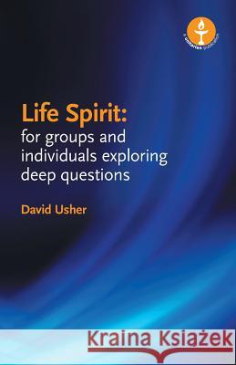 Life Spirit: For Groups and Individuals Exploring Deep Questions Usher, David 9780853190851 Lindsey Press - książka