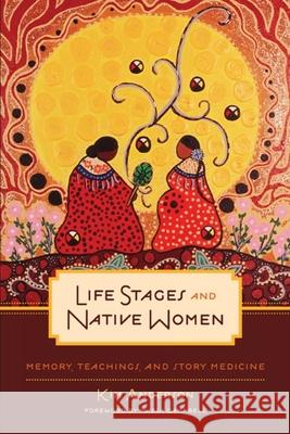 Life Stages and Native Women: Memory, Teachings, and Story Medicine Kim Anderson Maria Campbell 9780887552489 University of Manitoba Press - książka