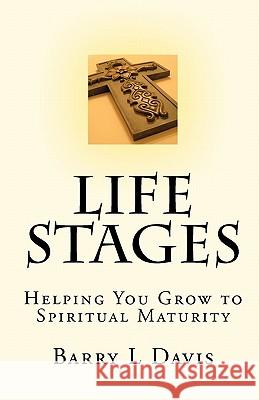 Life Stages: Helping You Grow to Spiritual Maturity Dr Barry L. Davis 9781449906313 Createspace - książka