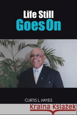 Life Still Goes on Curtis L. Hayes 9781475973808 iUniverse.com - książka