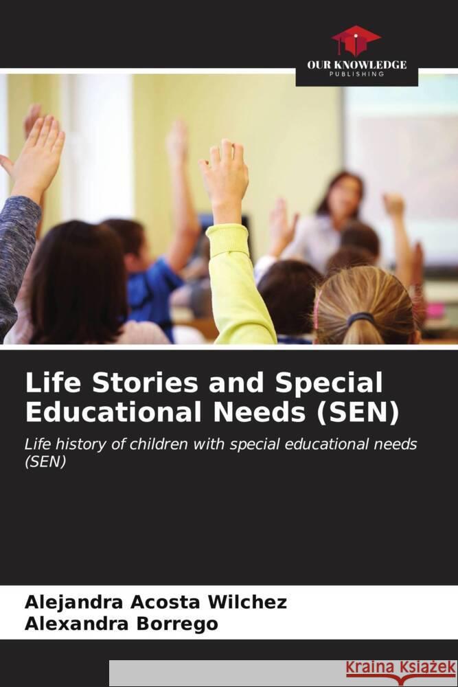 Life Stories and Special Educational Needs (SEN) Acosta Wilchez, Alejandra, Borrego, Alexandra 9786206621850 Our Knowledge Publishing - książka