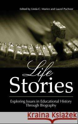 Life Stories: Exploring Issues in Educational History Through Biography (Hc) Morice, Linda C. 9781623964917 Information Age Publishing - książka