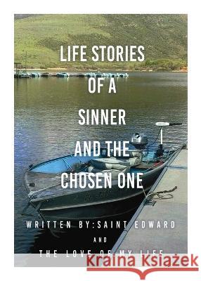 Life stories of a sinner and The Chosen One Saint Edward, The Love of My Life 9781662855498 Xulon Press - książka