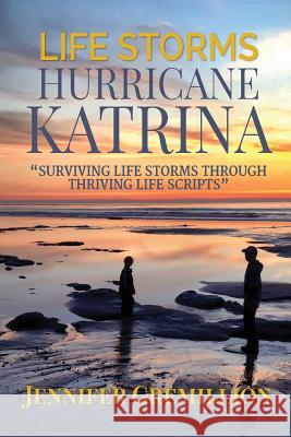 Life Storms Hurricane Katrina... Surviving Life Storms Through Thriving Life Scripts Jennifer Gremillion 9780996602600 Life Scripts, LLC - książka