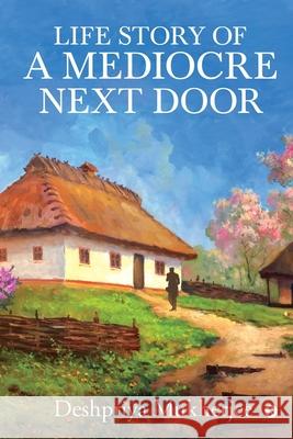 Life Story of A Mediocre Next Door Deshpriya Mukherjee 9781638326014 Notion Press - książka