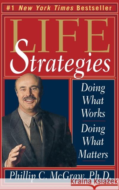 Life Strategies: Doing What Works, Doing What Matters Phillip C. McGraw 9780786865482 Hyperion Books - książka