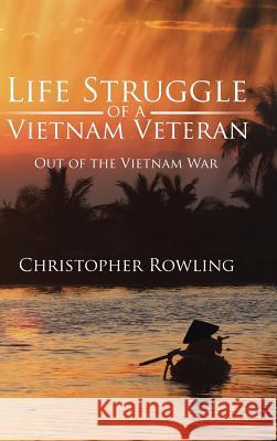 Life Struggle of a Vietnam Veteran: Out of the Vietnam War Christopher Rowling 9781524609566 Authorhouse - książka