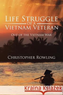 Life Struggle of a Vietnam Veteran: Out of the Vietnam War Christopher Rowling 9781524609580 Authorhouse - książka