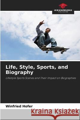 Life, Style, Sports, and Biography Hofer, Winfried 9786208993368 Our Knowledge Publishing - książka