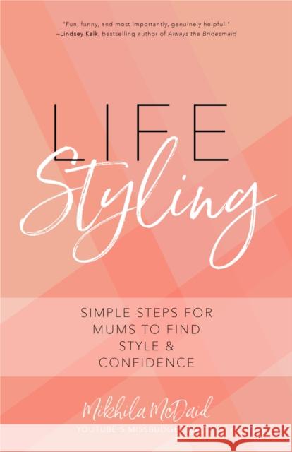 Life Styling: Simple Steps for Mums to Find Style & Confidence (Gift for Mom, Parisian Chic, Italian Style Fashion Beauty) McDaid, Mikhila 9781633538887 Mango - książka
