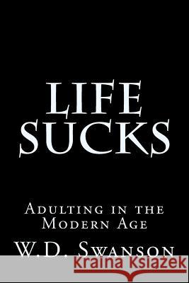 Life Sucks: Adulting in the Modern Age Wendy Swanson 9781719582643 Createspace Independent Publishing Platform - książka