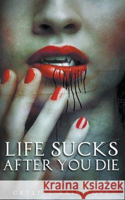 Life Sucks After You Die Crystal-Rain Love   9798215124857 Spirit Blizzard Press - książka