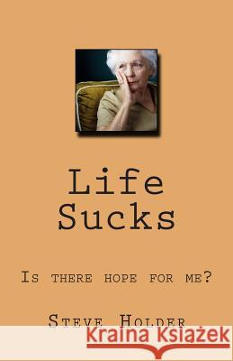 Life Sucks: Is there hope for me? Holder, Steve 9781503320383 Createspace - książka