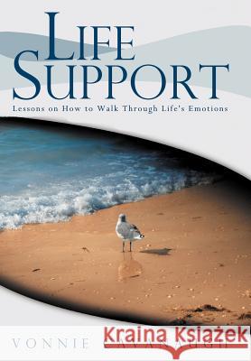 Life Support: Lessons on How to Walk Through Life's Emotions. Cavanaugh, Vonnie 9781449731212 WestBow Press - książka