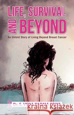 Life, Survival And Beyond (An Untold Story of Living Beyond Breast Cancer) S. Veda D 9789388149723 Gullybaba Publishing House Pvt. Lmt. - książka